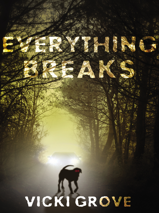 Title details for Everything Breaks by Vicki Grove - Available